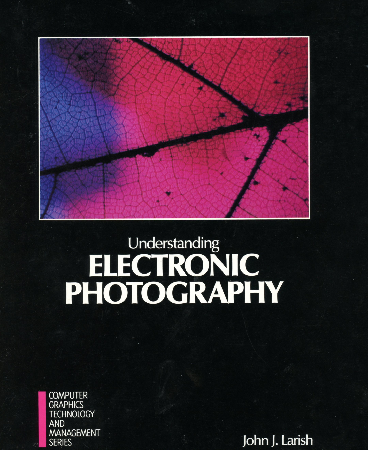 Understanding Elelctronic Photography by John Larish